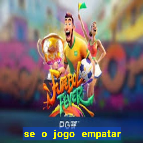 se o jogo empatar hoje quem ganha